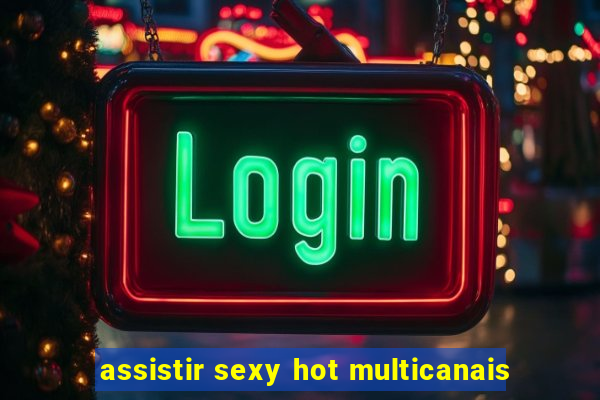 assistir sexy hot multicanais