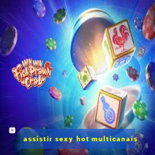 assistir sexy hot multicanais