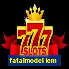 fatalmodel lem