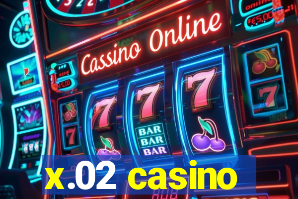 x.02 casino