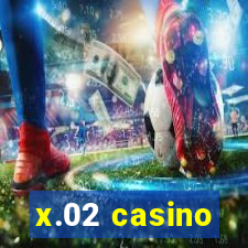 x.02 casino