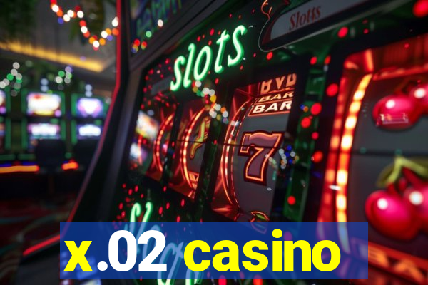 x.02 casino