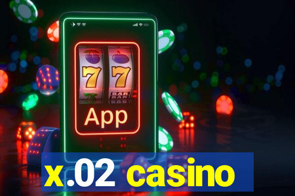 x.02 casino