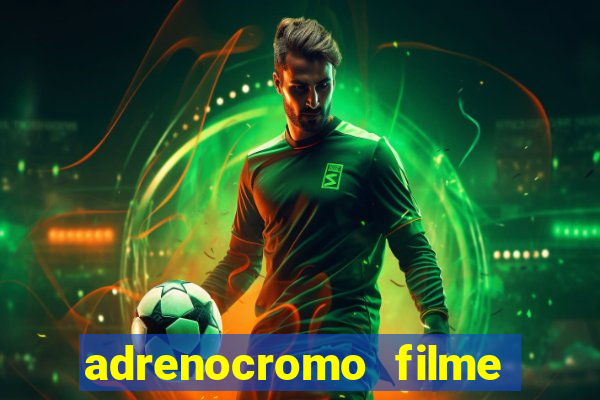 adrenocromo filme onde assistir