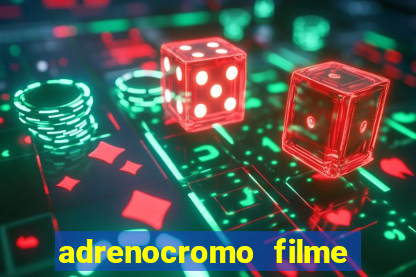 adrenocromo filme onde assistir