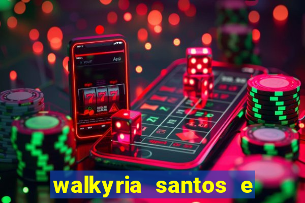 walkyria santos e namorado vereador