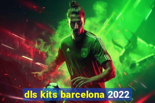 dls kits barcelona 2022