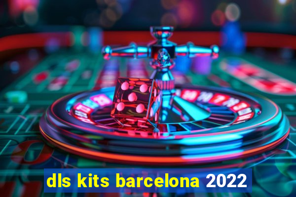 dls kits barcelona 2022