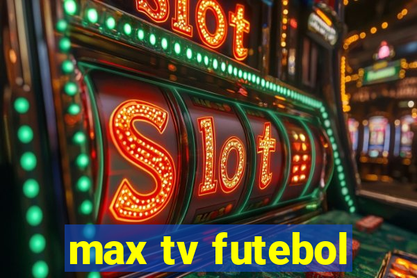 max tv futebol