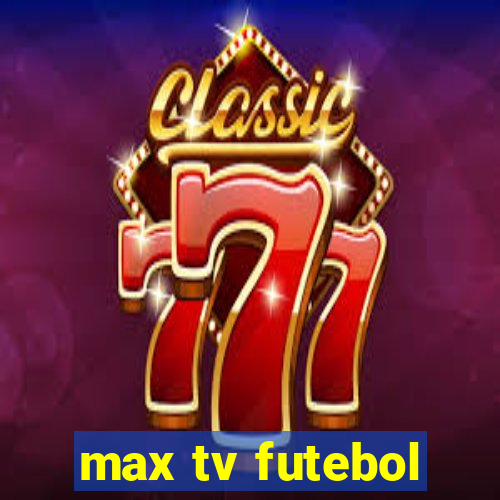 max tv futebol