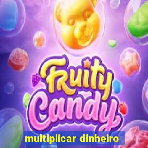 multiplicar dinheiro