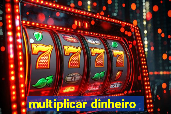 multiplicar dinheiro