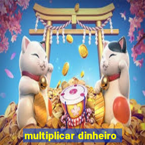 multiplicar dinheiro