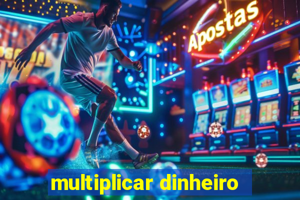 multiplicar dinheiro