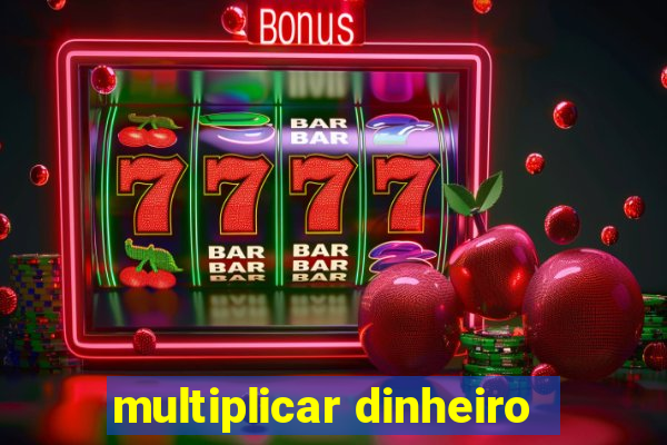 multiplicar dinheiro