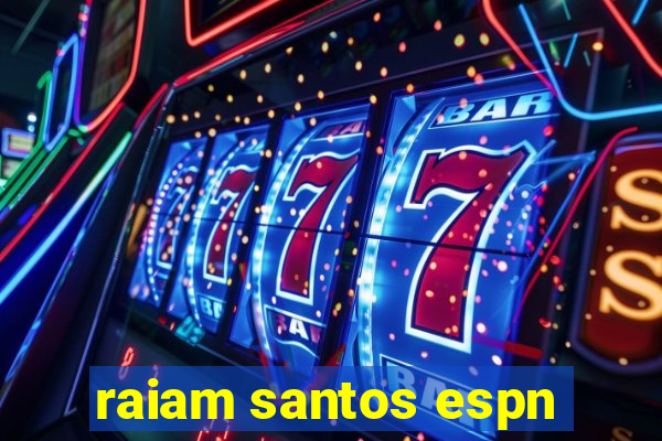 raiam santos espn