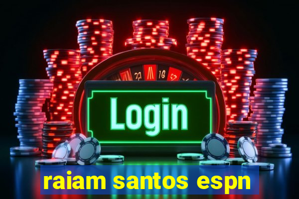 raiam santos espn