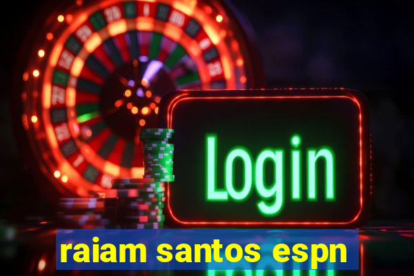 raiam santos espn