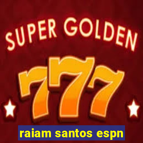 raiam santos espn