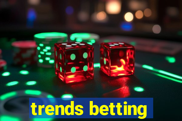 trends betting