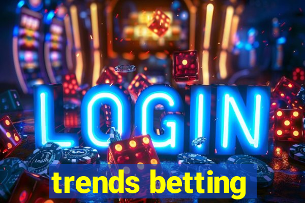 trends betting