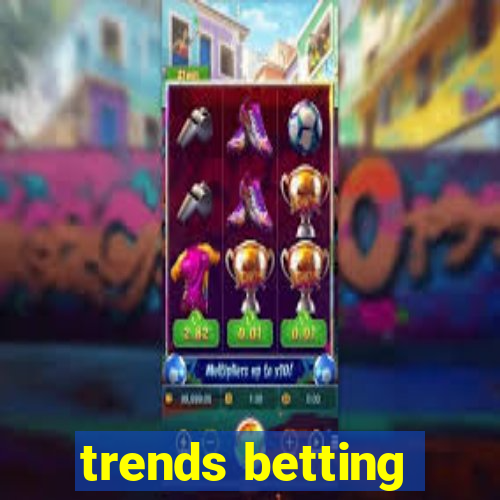 trends betting