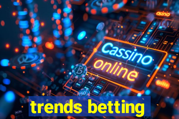 trends betting