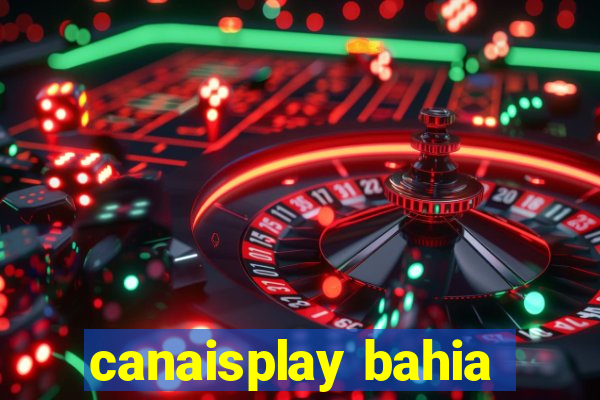 canaisplay bahia