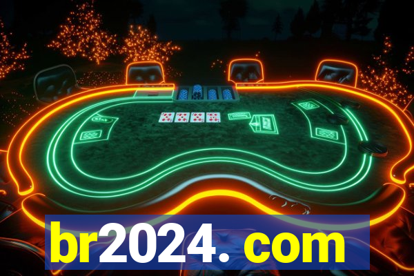 br2024. com