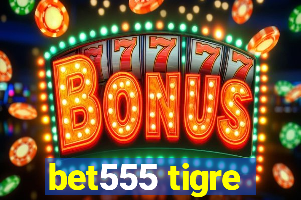 bet555 tigre