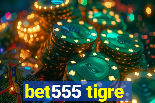 bet555 tigre