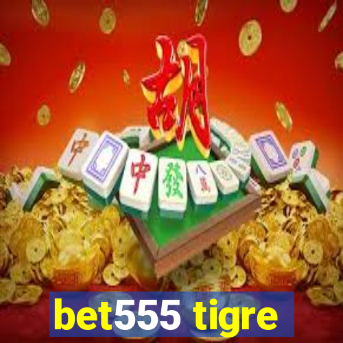 bet555 tigre