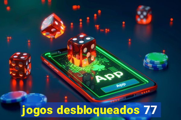 jogos desbloqueados 77