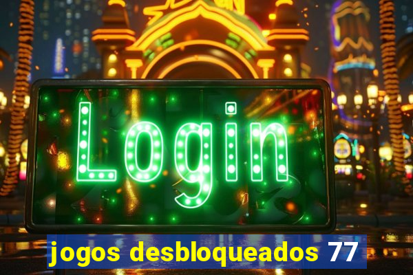 jogos desbloqueados 77