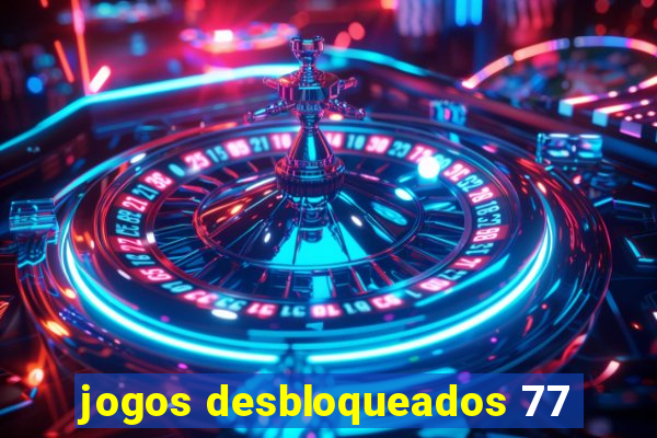 jogos desbloqueados 77