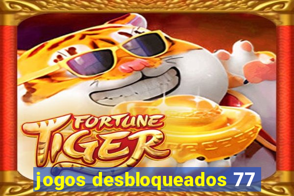 jogos desbloqueados 77