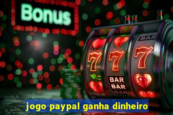 jogo paypal ganha dinheiro