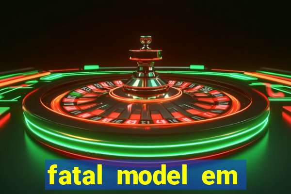 fatal model em eunapolis bahia