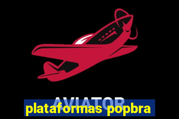 plataformas popbra