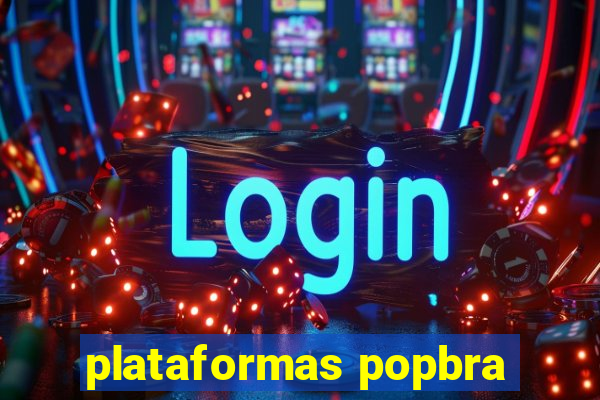 plataformas popbra