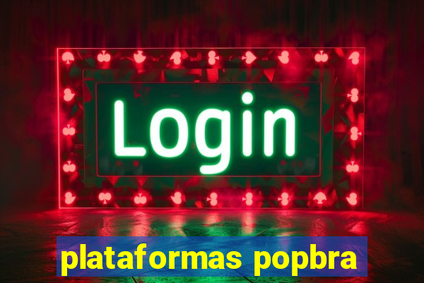 plataformas popbra