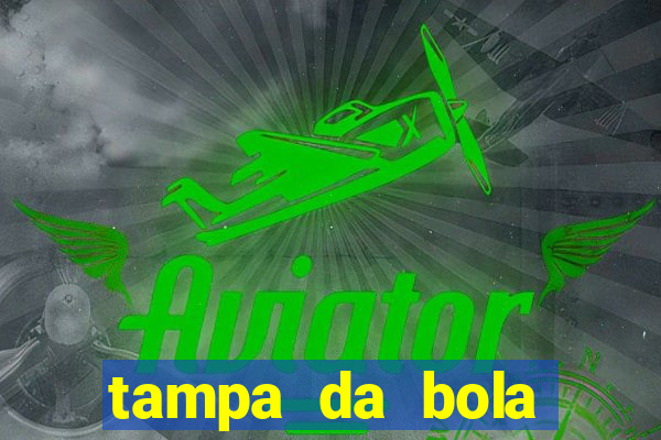 tampa da bola futebol ao vivo hoje