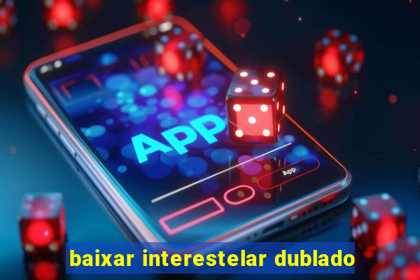 baixar interestelar dublado