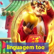 linguagem too