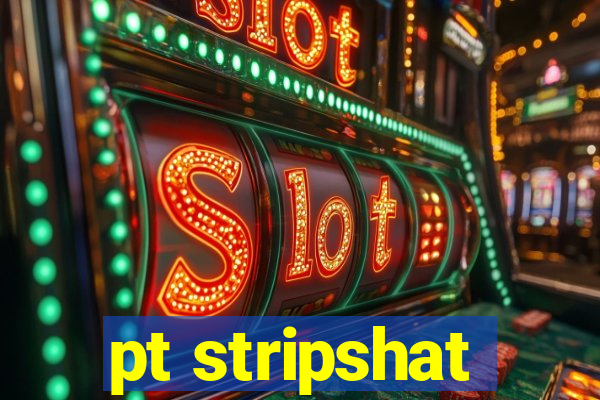 pt stripshat