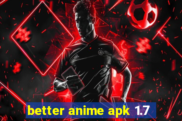 better anime apk 1.7