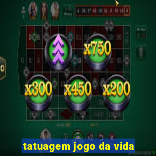 tatuagem jogo da vida