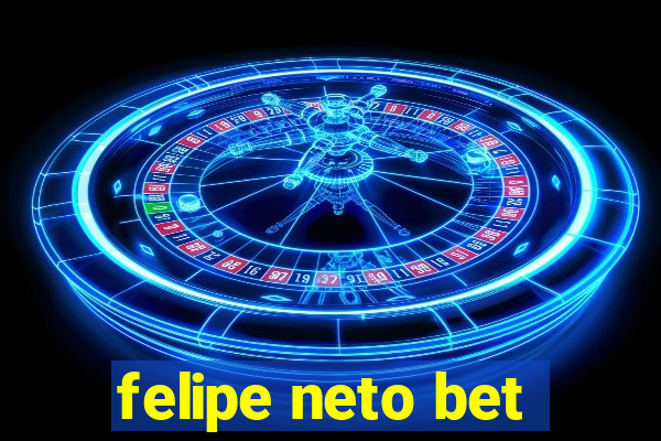 felipe neto bet