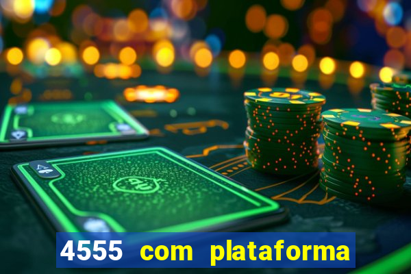 4555 com plataforma de jogos