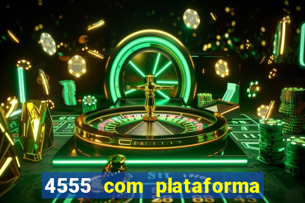 4555 com plataforma de jogos